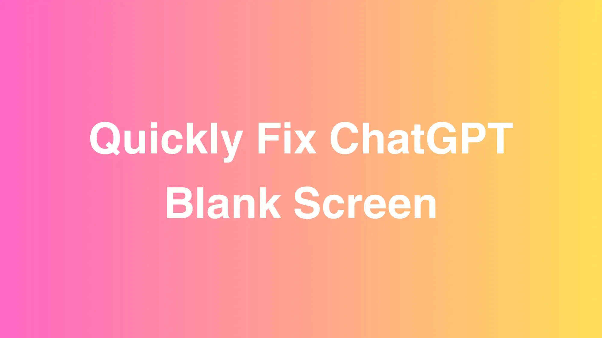 Quickly Fix the ChatGPT Blank Screen Issue in 1 Minute!